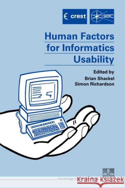 Human Factors for Informatics Usability B. Shackel S. J. Richardson B. Shackel 9780521365703 Cambridge University Press