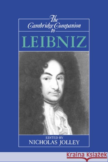 The Cambridge Companion to Leibniz Nicholas Jolley (University of California, San Diego) 9780521365888