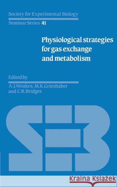 Physiological Strategies for Gas Exchange and Metabolism A. J. Woakes (University of Birmingham), M. K. Grieshaber (Heinrich-Heine-Universität Düsseldorf), C. R. Bridges (Heinri 9780521366021 Cambridge University Press
