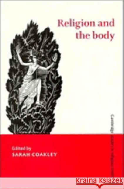 Religion and the Body Sarah Coakley (Harvard University, Massachusetts) 9780521366694