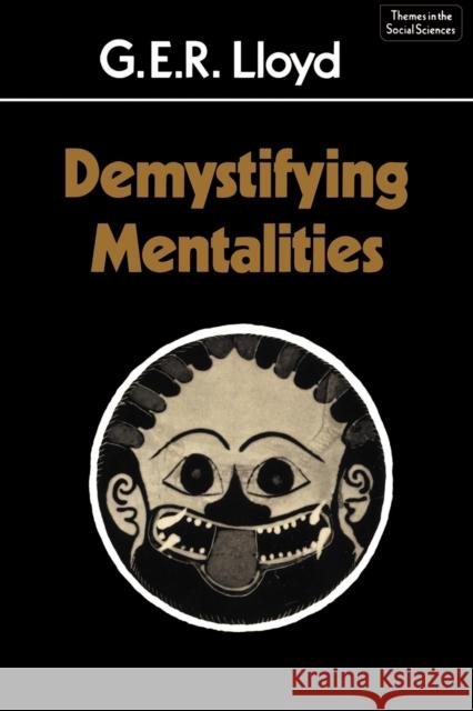 Demystifying Mentalities Geoffrey E. R. Lloyd Jack Goody Geoffrey Hawthorn 9780521366809 Cambridge University Press