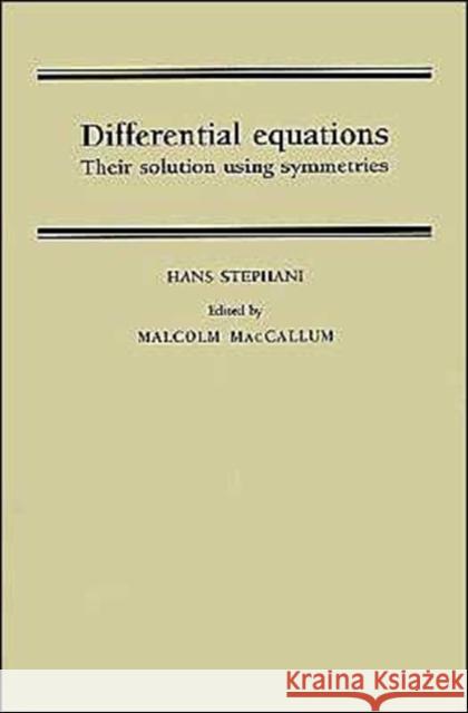 Differential Equations: Their Solution Using Symmetries Stephani, Hans 9780521366892 Cambridge University Press