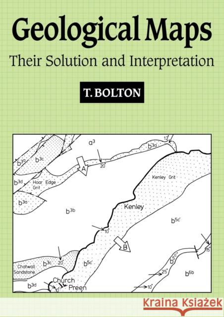 Geological Maps: Their Solution and Interpretation Bolton, T. 9780521367059 Cambridge University Press