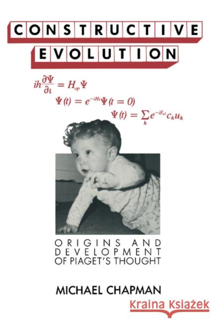 Constructive Evolution: Origins and Development of Piaget's Thought Chapman, Michael 9780521367127