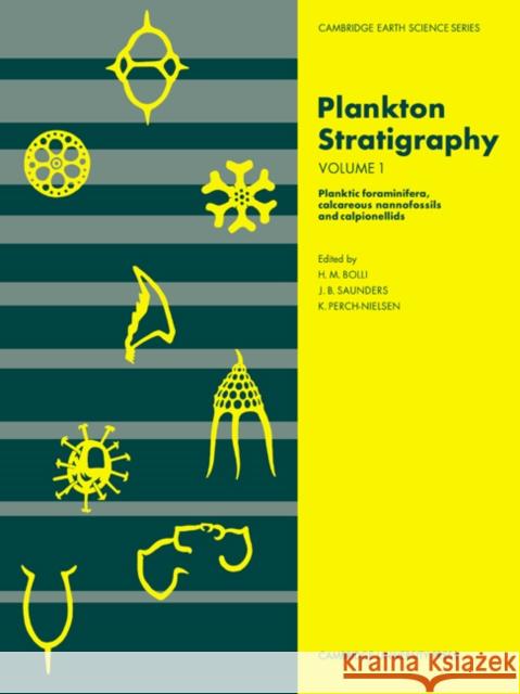 Plankton Stratigraphy: Volume 1, Planktic Foraminifera, Calcareous Nannofossils and Calpionellids Hans M. Bolli John B. Saunders Katharina Perch-Nielsen 9780521367196 Cambridge University Press