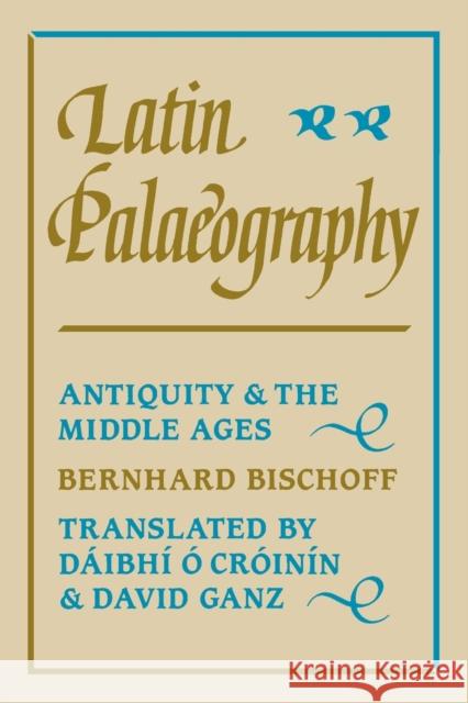 Latin Palaeography: Antiquity and the Middle Ages Bischoff, Bernhard 9780521367264