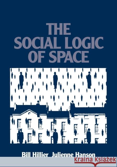The Social Logic of Space Bill Hillier Julienne Hanson 9780521367844 Cambridge University Press