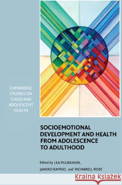 Socioemotional Development and Health from Adolescence to Adulthood Lea Pulkkinen Jaakko Kaprio Richard J. Rose 9780521367998 Cambridge University Press
