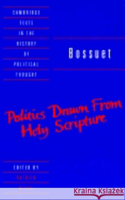 Bossuet: Politics Drawn from the Very Words of Holy Scripture Jacques Bossuet Patrick Riley Patrick Riley 9780521368070