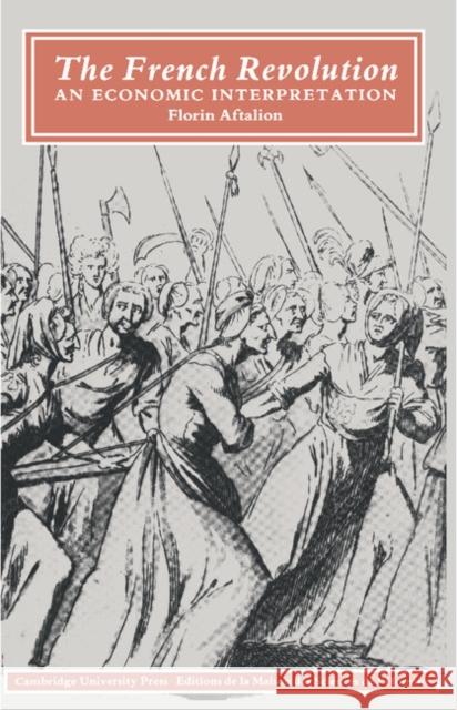 The French Revolution: An Economic Interpretation Aftalion, Florin 9780521368100 Cambridge University Press