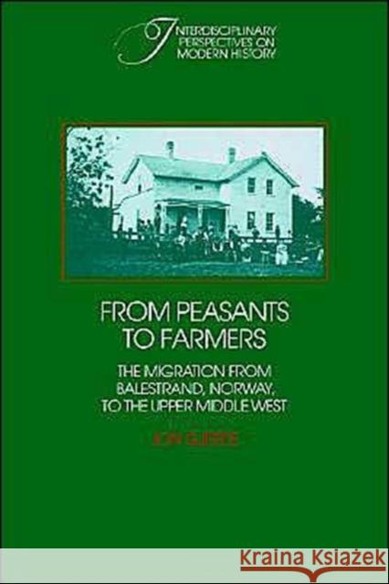 From Peasants to Farmers: The Migration from Balestrand, Norway, to the Upper Middle West Gjerde, Jon 9780521368223 Cambridge University Press
