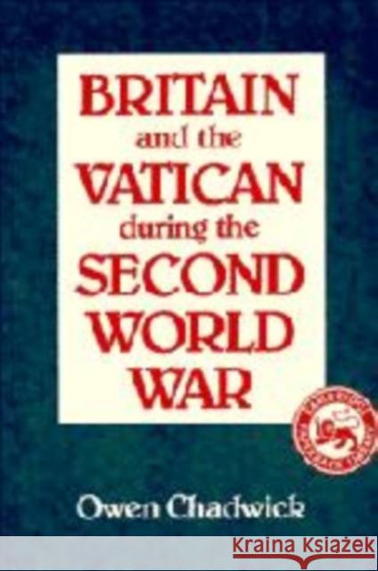 Britain and the Vatican During the Second World War Chadwick, Owen 9780521368254 Cambridge University Press