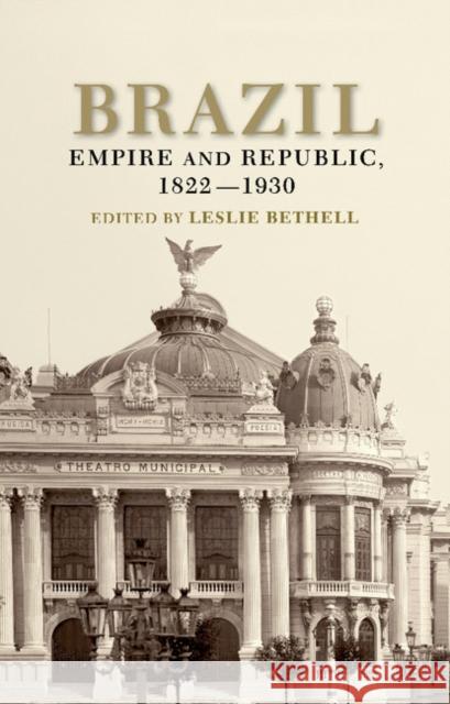 Brazil: Empire and Republic, 1822-1930 Bethell, Leslie 9780521368377