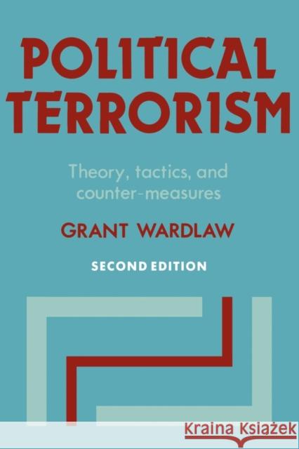 Political Terrorism: Theory, Tactics and Counter-Measures Wardlaw, Grant 9780521368414