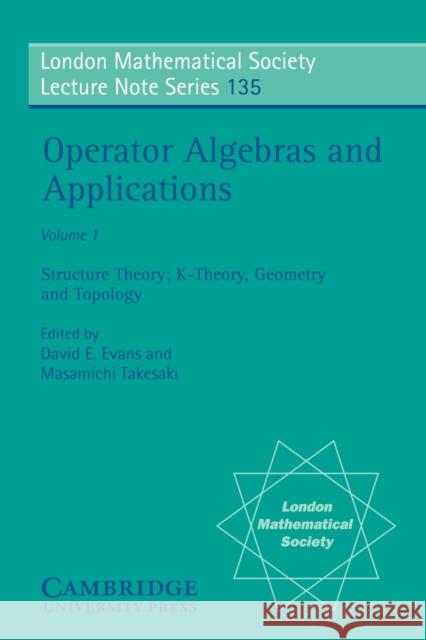Operator Algebras and Applications: Volume 1, Structure Theory; K-Theory, Geometry and Topology Evans, David E. 9780521368438 Cambridge University Press