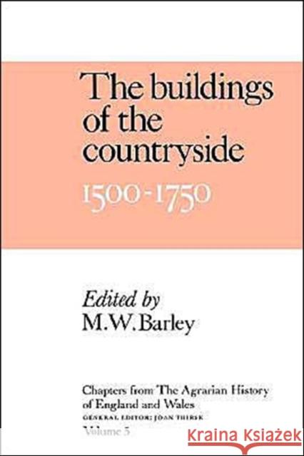 Chapters of the Agrarian History of England and Wales: Volume 5, the Buildings of the Countryside, 1500-1750 Barley, M. W. 9780521368803 Cambridge University Press