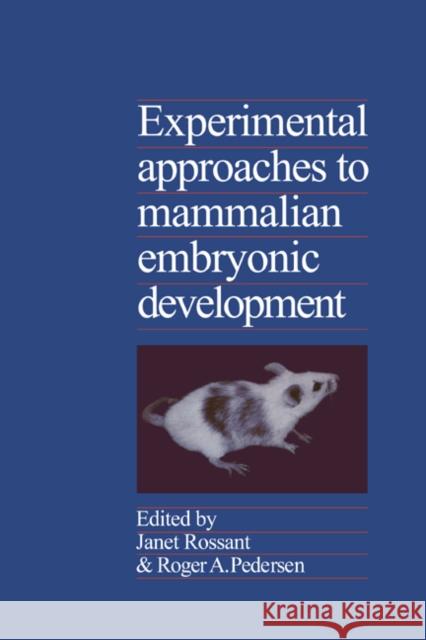 Experimental Approaches to Mammalian Embryonic Development Janet Rossant Roger A. Pedersen 9780521368919 Cambridge University Press