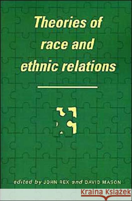 Theories of Race and Ethnic Relations John Rex David S. Mason David S. Mason 9780521369398 Cambridge University Press