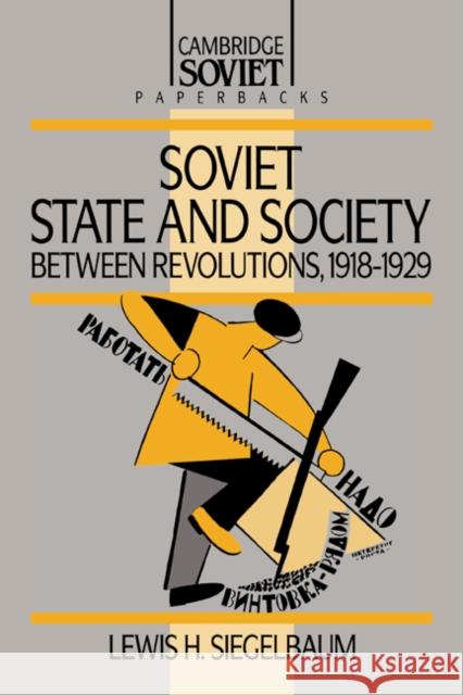 Soviet State and Society Between Revolutions, 1918-1929 Siegelbaum, Lewis H. 9780521369879 Cambridge University Press