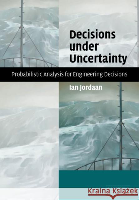 Decisions Under Uncertainty: Probabilistic Analysis for Engineering Decisions Jordaan, Ian 9780521369978