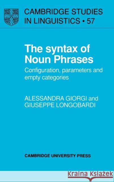 The Syntax of Noun Phrases: Configuration, Parameters and Empty Categories Giorgi, Alessandra 9780521370042 CAMBRIDGE UNIVERSITY PRESS