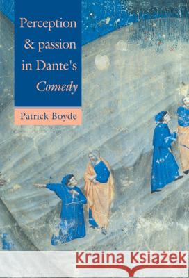 Perception & Passion Dante's S Boyde, Patrick 9780521370097 Cambridge University Press