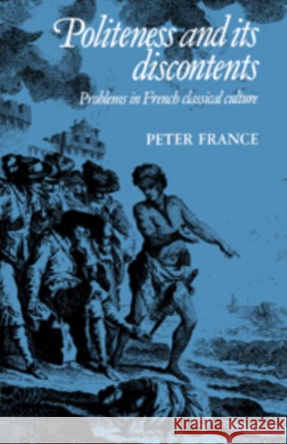 Politeness and its Discontents: Problems in French Classical Culture Peter France 9780521370707 Cambridge University Press