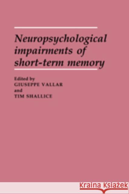 Neuropsychological Impairments of Short-Term Memory Vallar Giuseppe Ed                       Giuseppe Vallar Tim Shallice 9780521370882