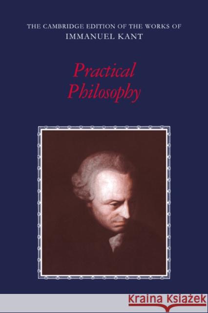 Practical Philosophy Immanuel Kant Mary J. Gregor Allen W. Wood 9780521371032 Cambridge University Press