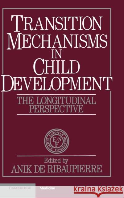 Transition Mechanisms in Child Development: The Longitudinal Perspective Anik de Ribaupierre (Université de Genève) 9780521371384 Cambridge University Press