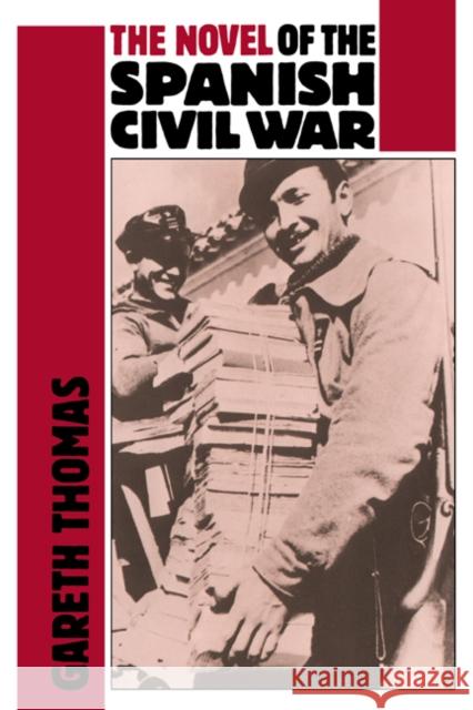 The Novel of the Spanish Civil War (1936-1975) Gareth Thomas 9780521371582 Cambridge University Press