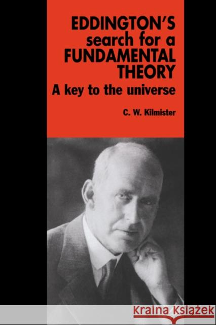 Eddington's Search for a Fundamental Theory: A Key to the Universe C. W. Kilmister (King's College London) 9780521371650
