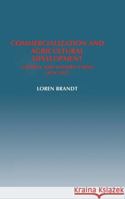 Commercialization and Agricultural Development Brandt, Loren 9780521371964 CAMBRIDGE UNIVERSITY PRESS