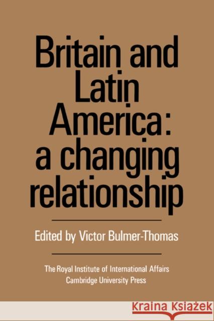 Britain and Latin America: A Changing Relationship Bulmer-Thomas, Victor 9780521372053 Cambridge University Press