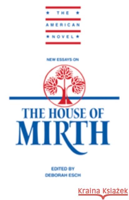 New Essays on 'The House of Mirth' Deborah Esch (University of Toronto) 9780521372312