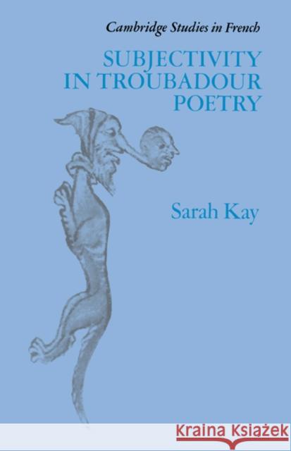 Subjectivity in Troubadour Poetry Sarah Kay 9780521372381 Cambridge University Press