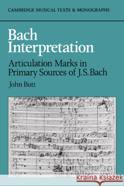 Bach Interpretation: Articulation Marks in Primary Sources of J. S. Bach Butt, John 9780521372398