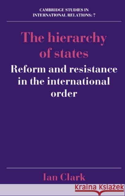 The Hierarchy of States: Reform and Resistance in the International Order Clark, Ian 9780521372527 Cambridge University Press
