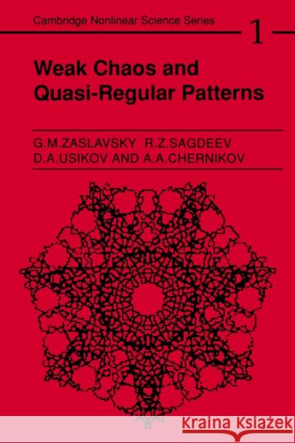 Weak Chaos and Quasi-Regular Patterns Georgin Moiseevich Zaslavskiî (New York University), R. Z. Sagdeev (University of Maryland, College Park), D. A. Usikov  9780521373173