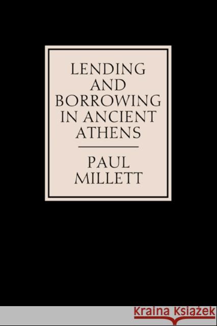 Lending and Borrowing in Ancient Athens Paul Millett 9780521373333