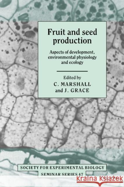 Fruit and Seed Production: Aspects of Development, Environmental Physiology and Ecology Marshall, C. 9780521373500 Cambridge University Press
