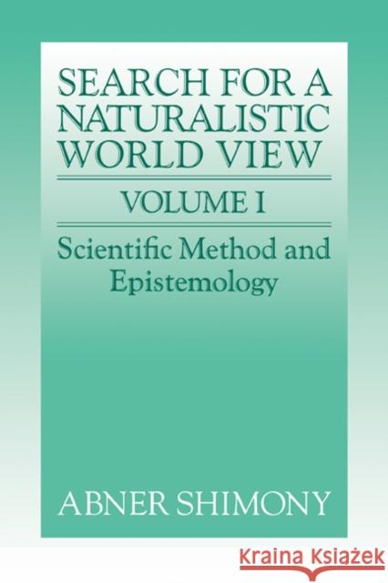The Search for a Naturalistic World View: Volume 1 Abner Shimony 9780521373524 CAMBRIDGE UNIVERSITY PRESS