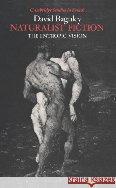 Naturalist Fiction: The Entropic Vision Baguley, David 9780521373807 Cambridge University Press