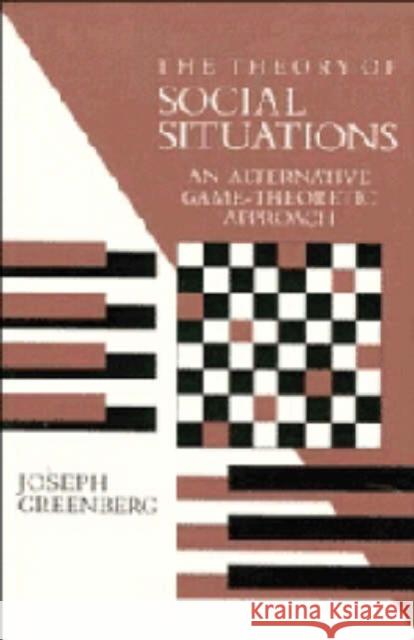 The Theory of Social Situations Greenberg, Joseph 9780521374255 CAMBRIDGE UNIVERSITY PRESS