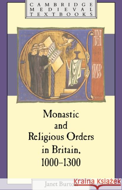 Monastic and Religious Orders in Britain, 1000-1300 Janet Burton 9780521374415 Cambridge University Press