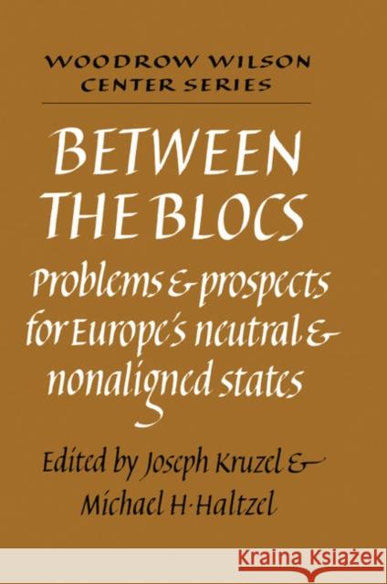 Between the Blocs: Problems and Prospects for Europe's Neutral and Nonaligned States Joseph Kruzel, Michael H. Haltzel 9780521375580 Cambridge University Press