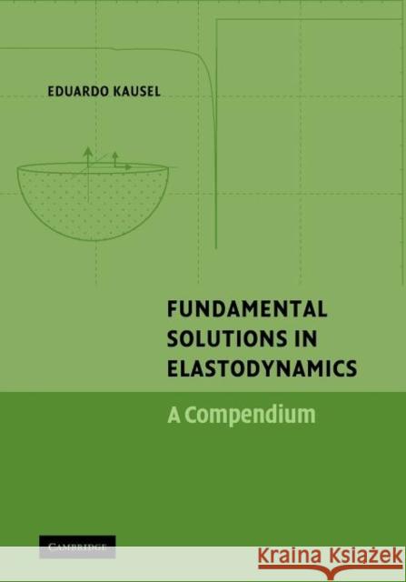 Fundamental Solutions in Elastodynamics: A Compendium Kausel, Eduardo 9780521375993 Cambridge University Press
