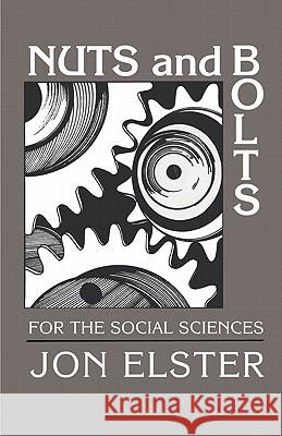 Nuts and Bolts for the Social Sciences Jon Elster 9780521376068