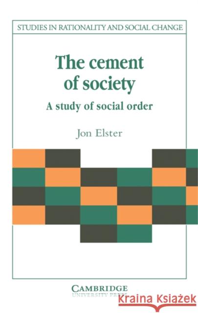 The Cement of Society: A Survey of Social Order Elster, Jon 9780521376075 Cambridge University Press