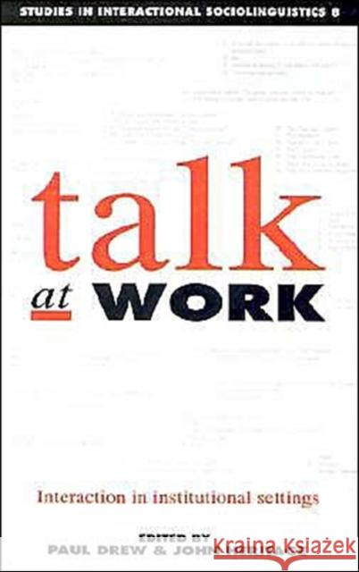 Talk at Work: Interaction in Institutional Settings Drew, Paul 9780521376334 Cambridge University Press